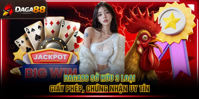 DAGA88 sở hữu 3 loại giấy phép, chứng nhận uy tín