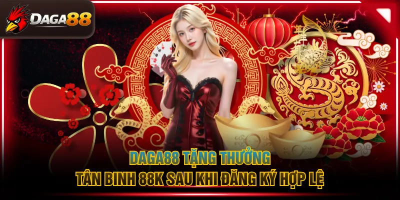 DAGA88 tặng thưởng tân binh 88k sau khi đăng ký hợp lệ