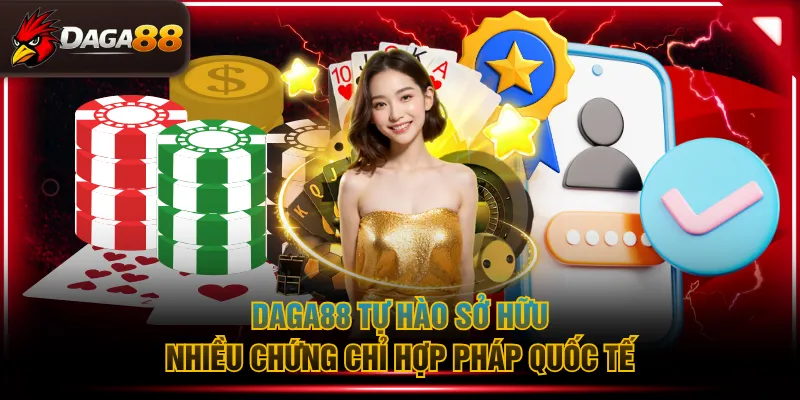 DAGA88 tự hào sở hữu nhiều chứng chỉ hợp pháp quốc tế