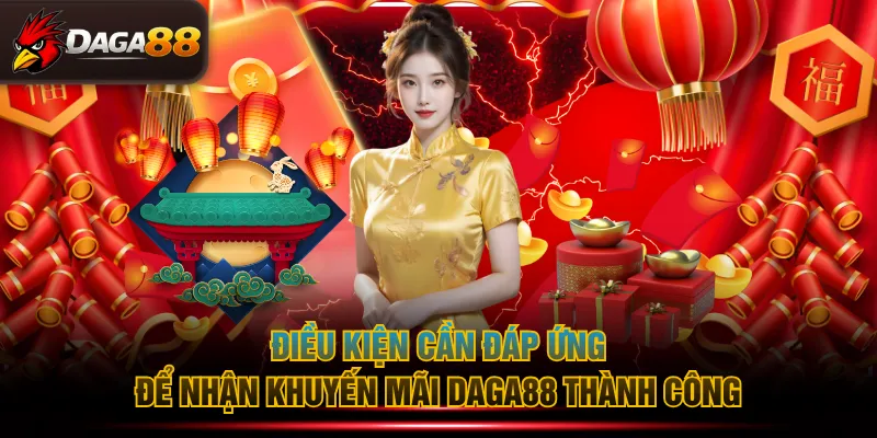 Điều kiện cần đáp ứng để nhận khuyến mãi DAGA88 thành công