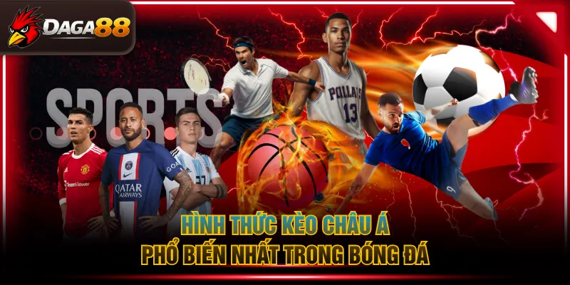 Hình thức kèo châu Á phổ biến nhất trong bóng đá