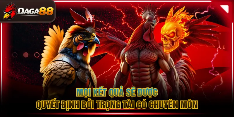 Mọi kết quả sẽ được quyết định bởi trọng tài có chuyên môn