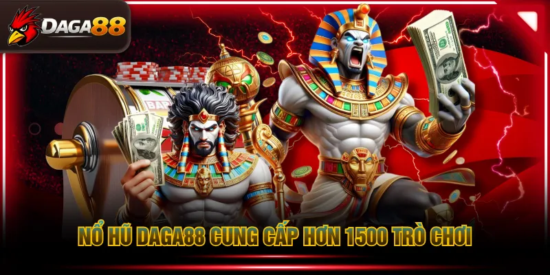 Nổ hũ DAGA88 cung cấp hơn 1500 trò chơi